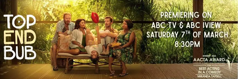 Cast of Top End Bub sitting and standing on a tropical porch, with promotional text about the show’s ABC TV and ABC iview premiere and Miranda Tapsell’s AACTA Award.